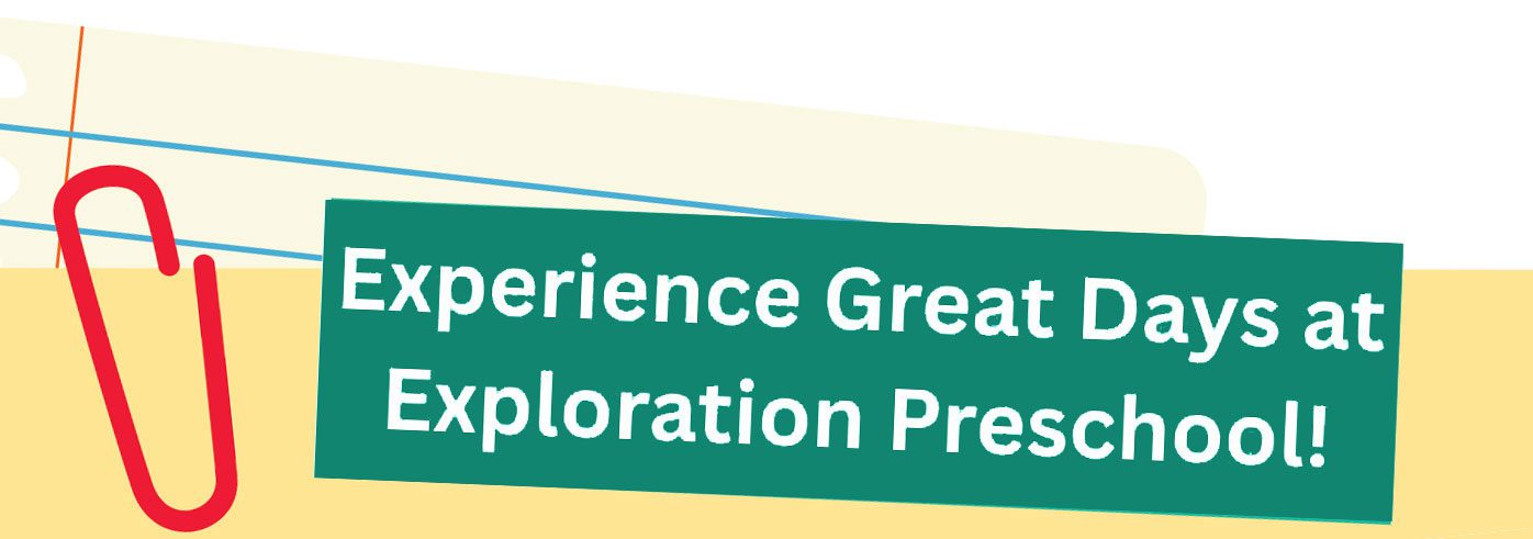 Graphic with tag that says Experience Great Days at Exploration Preschool!
